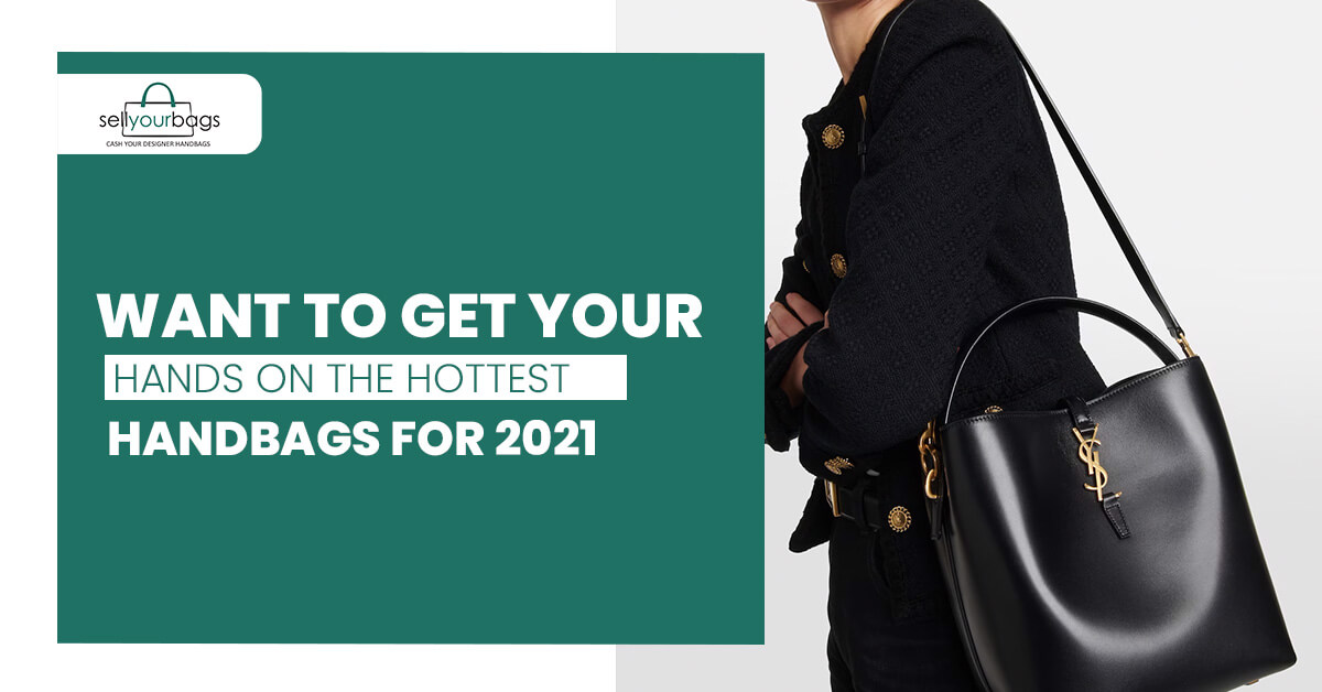 Want to Get Your Hands on the Hottest Handbags for 2021?