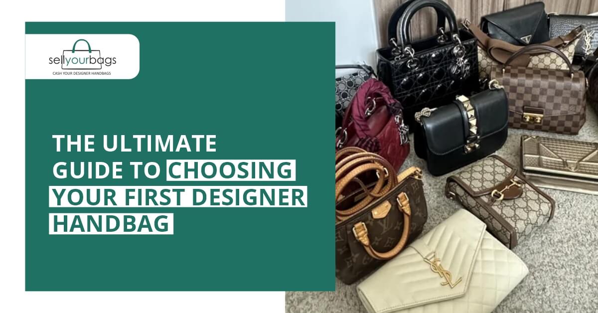 The Ultimate Guide to Choosing your First Designer Handbag