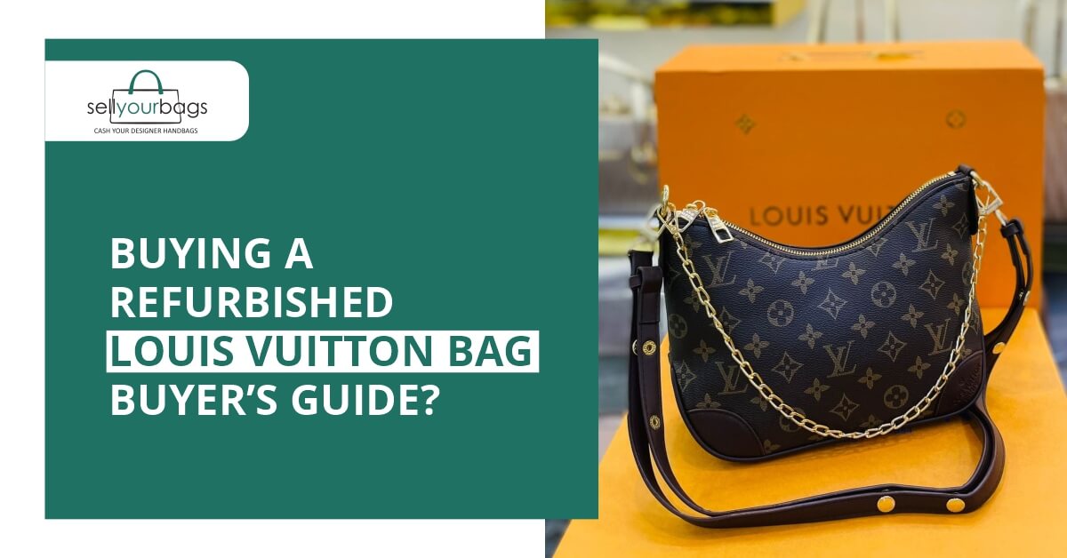 Ultimate Guide to Buying Refurbished Louis Vuitton Bags