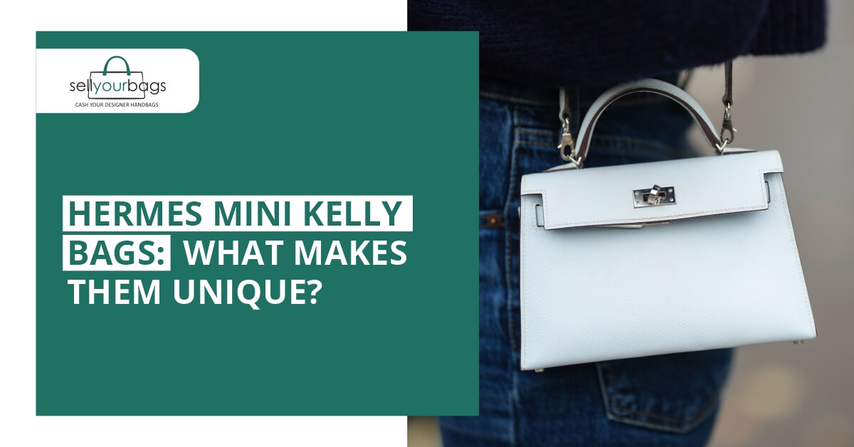 Hermès Mini Kelly bags: What makes them unique?