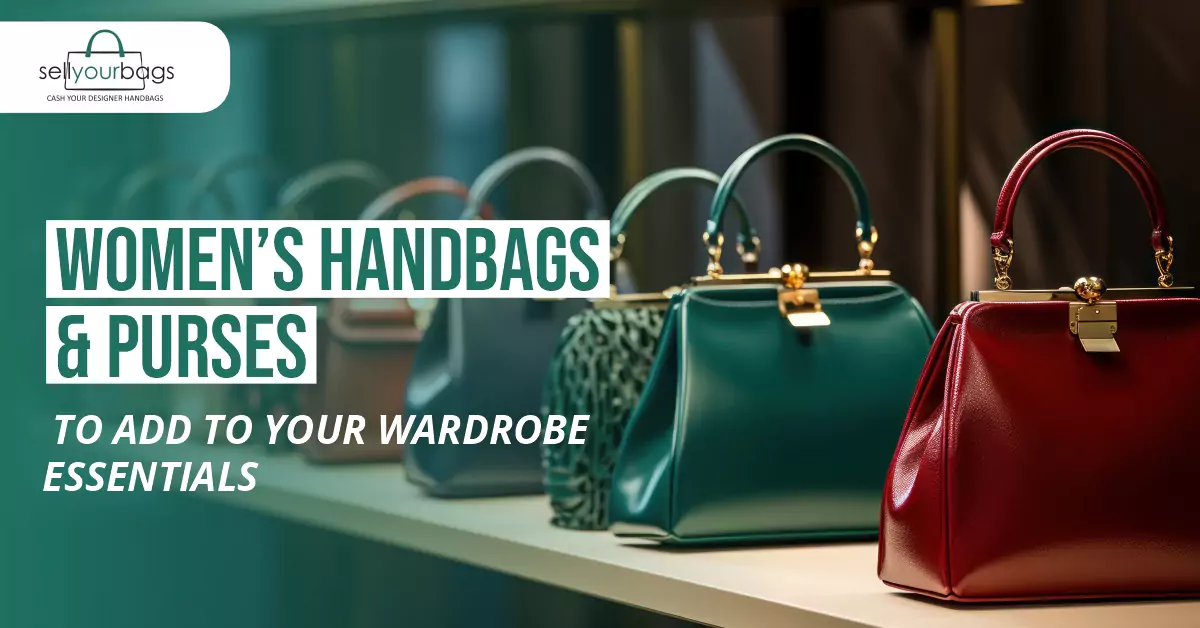 Women’s Handbags and Purses to Add to Your Wardrobe Essentials