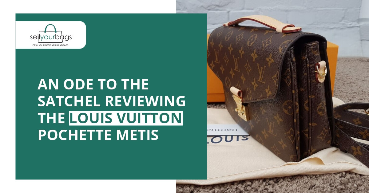 An Ode to the Satchel - Reviewing the Louis Vuitton Pochette Metis