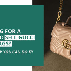 Looking For a Place to Sell Gucci Handbags? Here’s How You Can Do It!