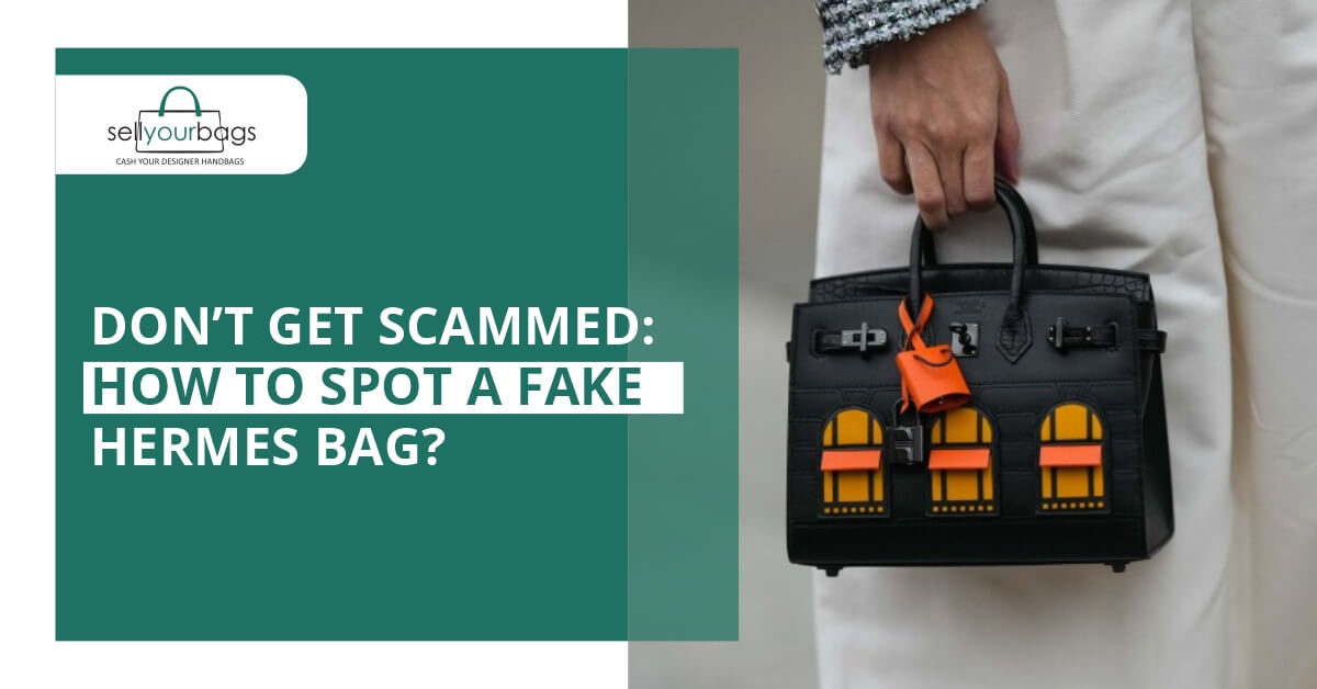 Don't Get Scammed: How to Spot a Fake Hermes Bag?