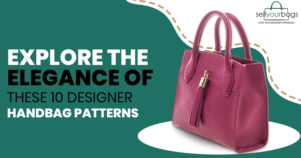 Explore the Elegance of These 10 Designer Handbag Patterns