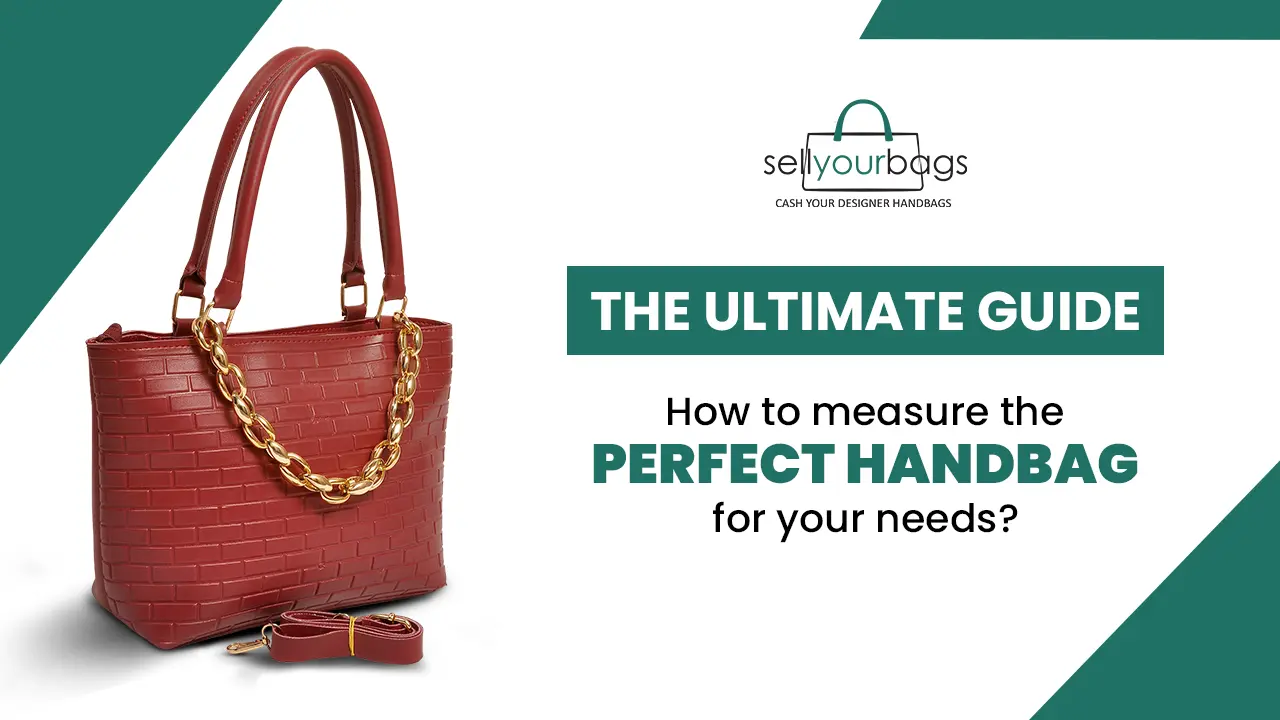 The Ultimate Guide How to Measure the Perfect Handbag for Your Needs