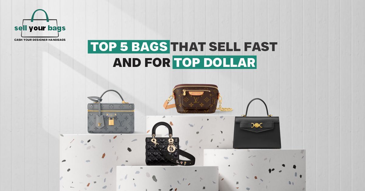 Top 5 Bags That Sell Fast (and For Top Dollar)